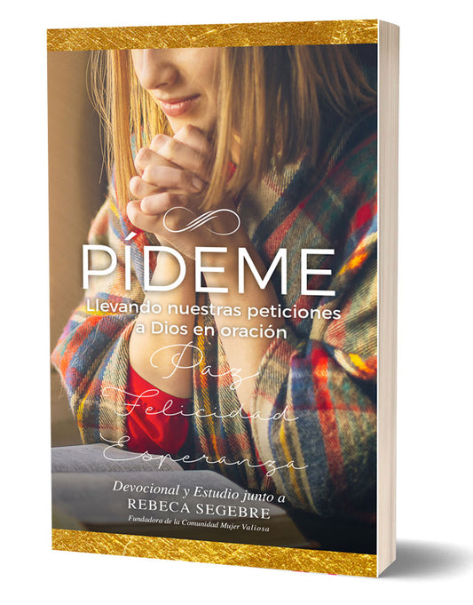 Libro Devocional y Estudio Pídeme - llevando nuestras peticiones a Dios en oración de Rebeca Segebre