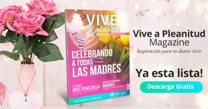 Revista Vive a Plenitud - Edición Madres: Celebrando a las Madres